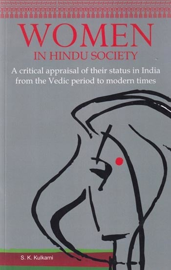 Women in Hindu Society: A Critical Appraisal of Their Status in India from The Vedic Period to Modern Times