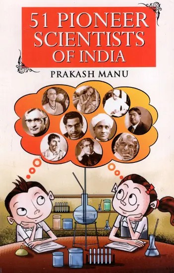 51 Pioneer Scientists of India (Life-Stories of Epoch-Making Scientists of India)