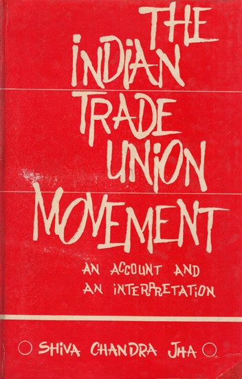 The Indian Trade Union Movement- An Account and An Interpretation (An Old and Rare Book)