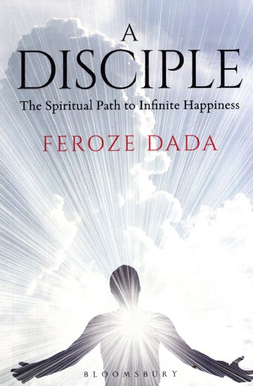 A Disciple: The Spiritual Path to Infinite Happiness