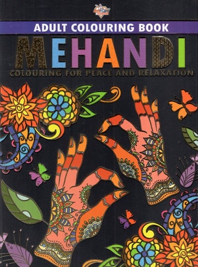 Mehandi- Colouring For Peace And Relaxation (Adult Colouring Book)