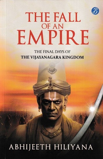 The Fall of an Empire (The Final Days of the Vijayanagara Kingdom)