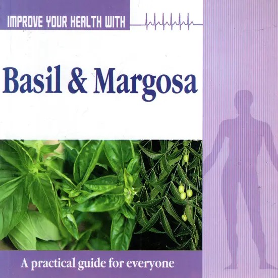 Improve Your Health with Basil & Margosa (A Practical Guide for Everyone)