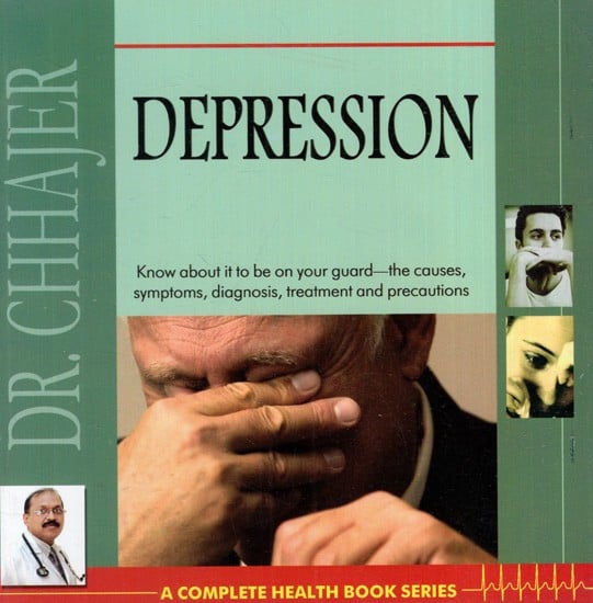 Depression (Know About it to be on Your Guard-the Causes, Symptoms, Diagnosis, Treatment and Precautions)