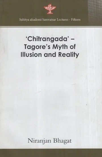 Chitrangada' - Tagore's Myth of Illusion and Reality