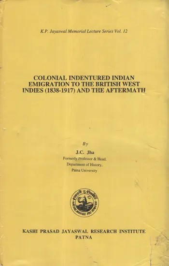 Colonial Indentured Indian Emigration to The British West Indies (1838-1917) and the Aftermath (An Old And Rare Book)