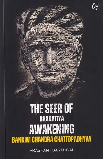 The Seer of Bharatiya Awakening: Bankim Chandra Chattopadhyay