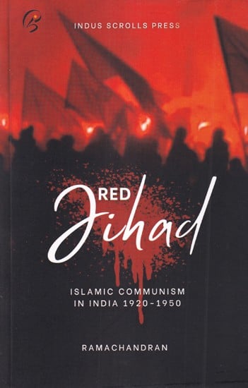 Red Jihad: Islamic Communism in India 1920-1950