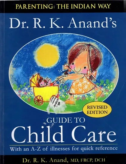 Dr. R. K. Anand's Guide to Child Care with an A-Z of Illnesses for Quick Reference (Parenting: The Indian Way)