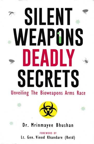 Silent Weapons Deadly Secrets (Unveiling The Bioweapons Arms Race)