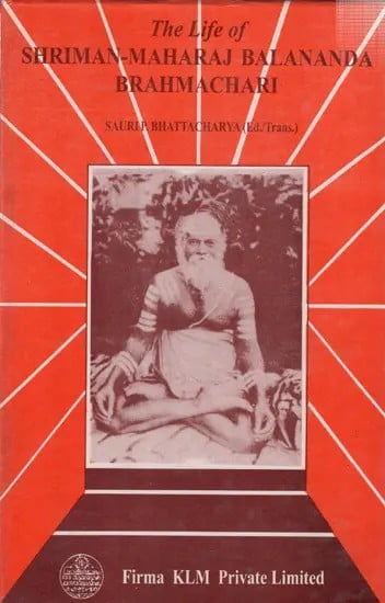 The Life of Shriman-Maharaj Balananda Brahmachari- From the Bengali Original by the Late Shri Hemchandra Bandyopadhyay