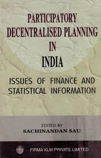 Participatory Decentralised Planning in India: Issues of Finance and Statistical Information (An Old and Rare Book)