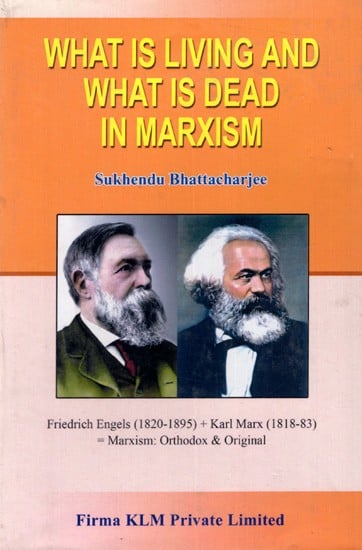 What is Living and What is Dead In Marxism: Friedrich Engels (1820-1895) + Karl Marx (1818-83) = Marxism: Orthodox & Original