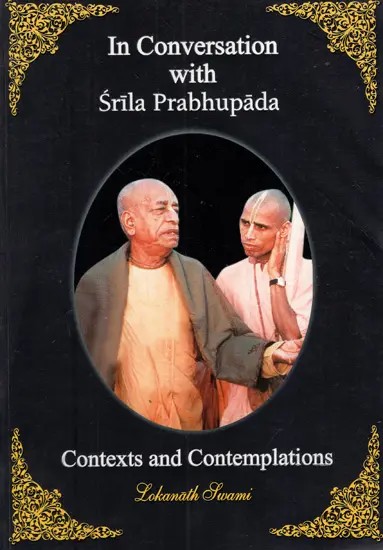 In Conversation with Srila Prabhupada (Contexts and Contemplations)