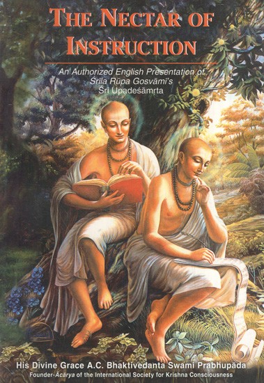 The Nectar of Instruction- An Authorized English Presentation of Srila Rupa Gosvami's and Sri Upadesamrta