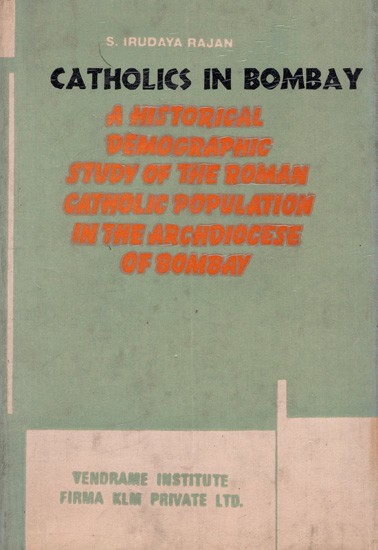 Catholics in Bombay: A Historical-Demographic Study of the Roman Catholic Population in the Archdiocese of Bombay (An Old and Rare Book)