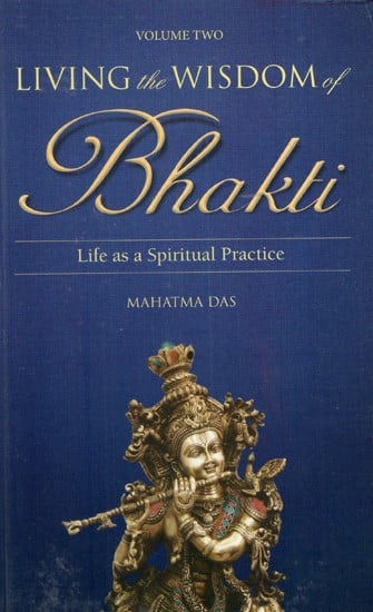 Living the Wisdom of Bhakti- Life as a Spiritual Practice (Vol-II)