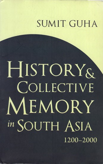 History and Collective Memory in South Asia (1200-2000)