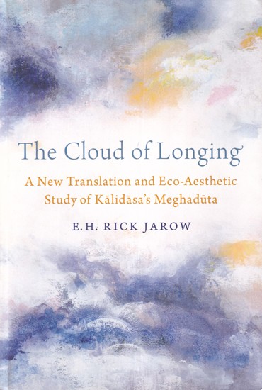 The Cloud of Longing: A New Translation and Eco-Aesthetic Study of Kalidasa's Meghaduta