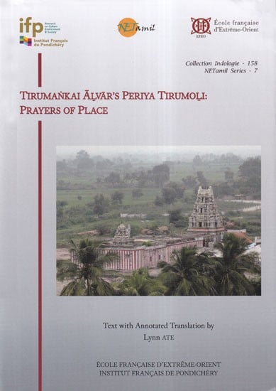 Tirumankai Alvar's Periya Tirumoli: Prayers of Place (Collection Indologie- 158)