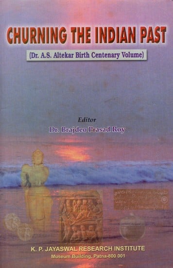 Churning the Indian Past (Dr. A.S. Altekar Birth Centenary Volume)