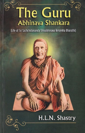 The Guru Abhinava Shankara (Life of Sri Sachchidananda Shivabhinava Nrisimha Bharathi)