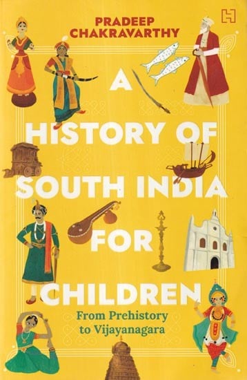 A History of South India for Children: From Prehistory to Vijayanagara