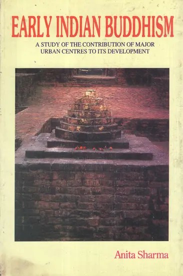 Early Indian Buddhism- A Study of the Contribution of Major Urban Centres to Its Development