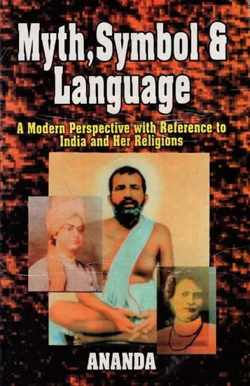 Myth, Symbol and Language (A Modern Perspective with Reference to India and Her Religions)