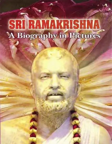 Sri Ramakrishna: A Biography in Pictures