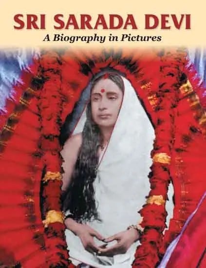 Sri Sarada Devi: A Biography in Pictures