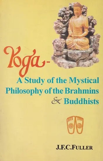 Yoga- A Study of the Mystical Philosophy Of the Brahmins and Buddhists