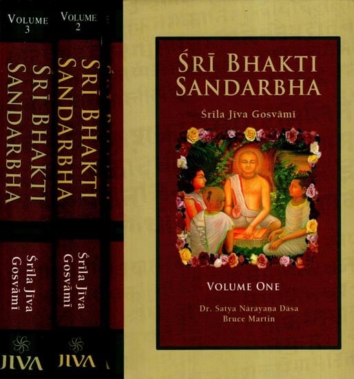 Sri Bhakti Sandarbha -The Fifth Book of The Sri Bhagavata-Sandarbhah Also Known as Sri Sat-Sandarbhah By Srila Jiva Gosvami Prabhupada (Sanskrit Text, Roman Transliteration and English Translation) (Set of 3 Volume)