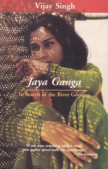 Jaya Ganga: In Search of the River Goddess