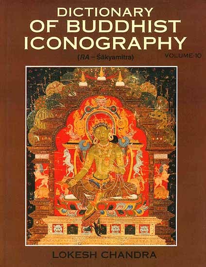 Dictionary of Buddhist Iconography: Volume-10 (RA - Sakyamitra)