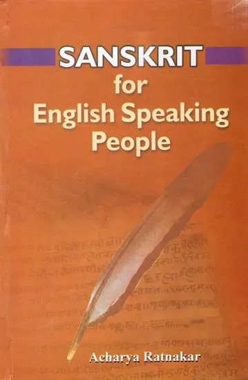 Sanskrit for English Speaking People: A Systematic Teaching and Self-Learning Tool to Read, Write, Understand and Speak Sanskrit (With Transliteration)