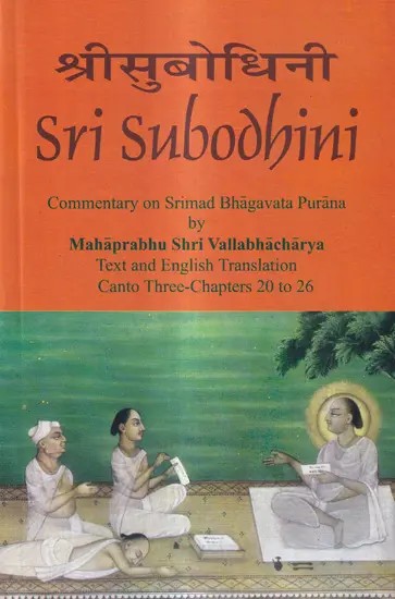 Sri Subodhini Commentary on Srimad Bhagavata Purana by Mahaprabhu Shri Vallabhacharya: Canto Three-Chapters 20 to 26 (Volume 24)