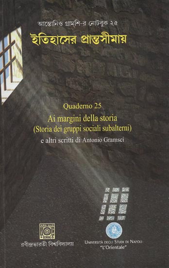 In The Midst of History- Quaderno 25 Ai Margini Della Storia (Storia Dei Gruppi Sociali Subalterni) E Altri Scritti Di Antonio Gramsci