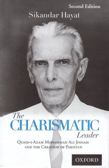 The Charismatic Leader: Quaid-I-Azam Mohammad Ali Jinnah and the Creation of Pakistan