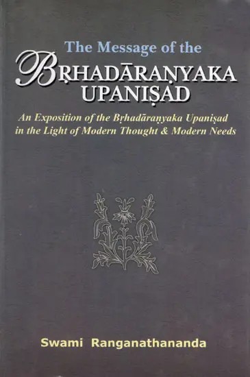 The Message of the Brhadaranyaka Upanisad (Sanskrit Text, Transliteration, English Translation and Commentary  )