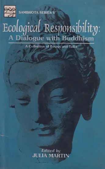 Ecological Responsibility: A Dialogue With Buddhism (A Collection of Essays and Talks)