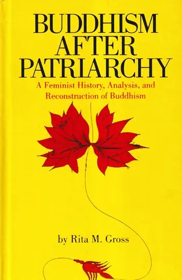 Buddhism After Patriarchy: A Feminist History, Analysis, and Reconstruction of Buddhism