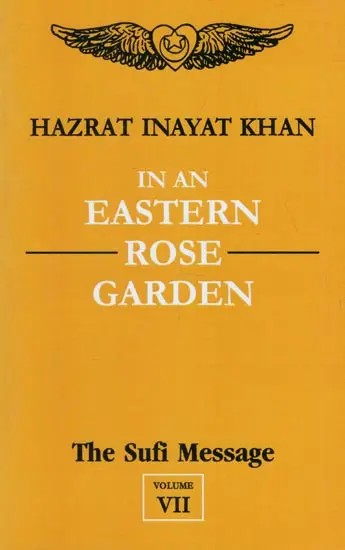 In An Eastern Rose Garden : The Sufi Message (Volume - 7)