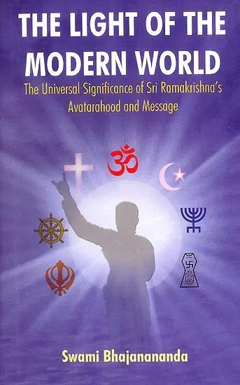 The Light of The Modern World (The Universal Significance of Sri Ramakrishna's Avatarahood and Message)