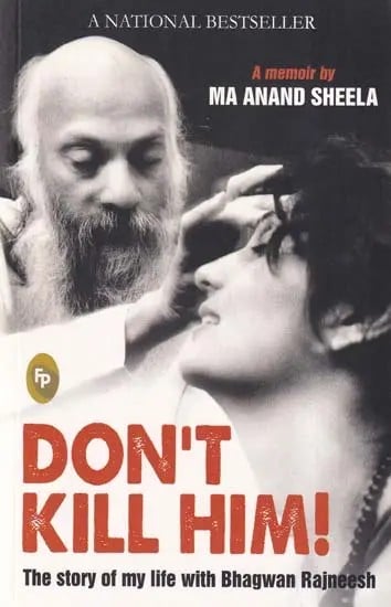 Don’t Kill Him (The Story of My Life with Bhagwan Rajneesh)