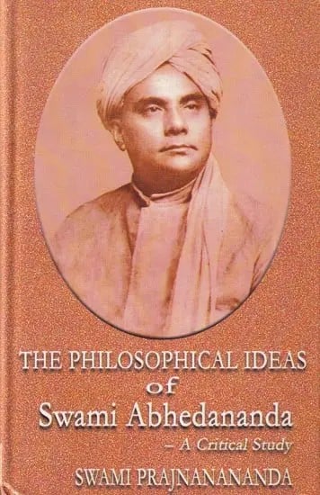 The Philosophical Ideas of Swami Abhedananda: A Critical Study- A Guide to the Complete Works of Swami Abhedananda (An Old and Rare Book)