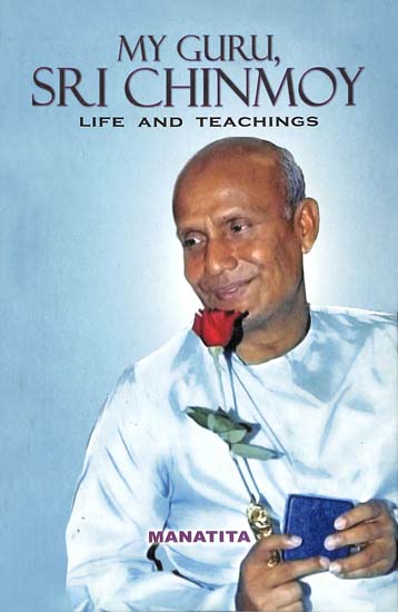 My Guru Sri Chinmoy (Life And Teachings)