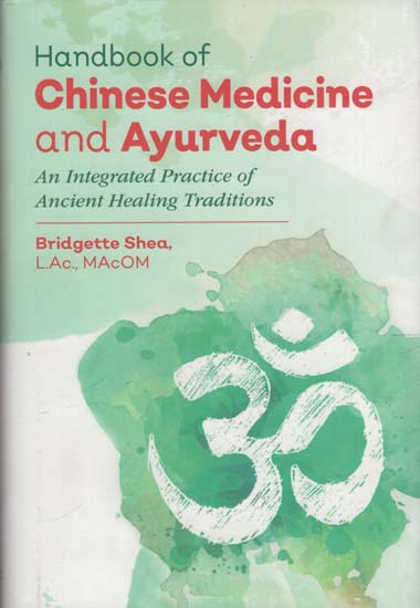 Handbook of Chinese Medicine and Ayurveda - An Integrated Practice of Ancient Healing Traditions