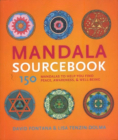 Mandala Source Book -150 Mandalas to Help You Find Peace, Awareness & Well-Being