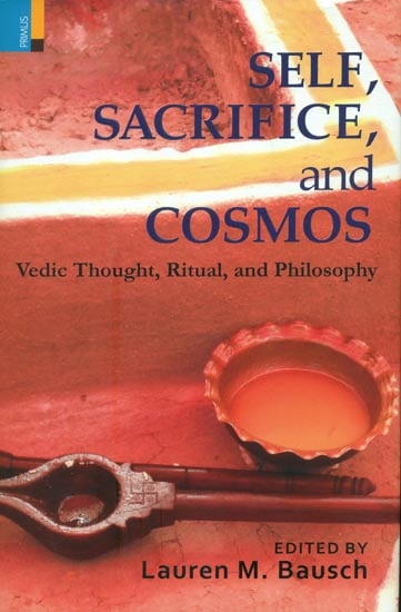 Self, Sacrifice and Cosmos (Vedic Thought, Ritual and Philosophy)